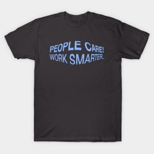 People Care! Work Smarter. T-Shirt